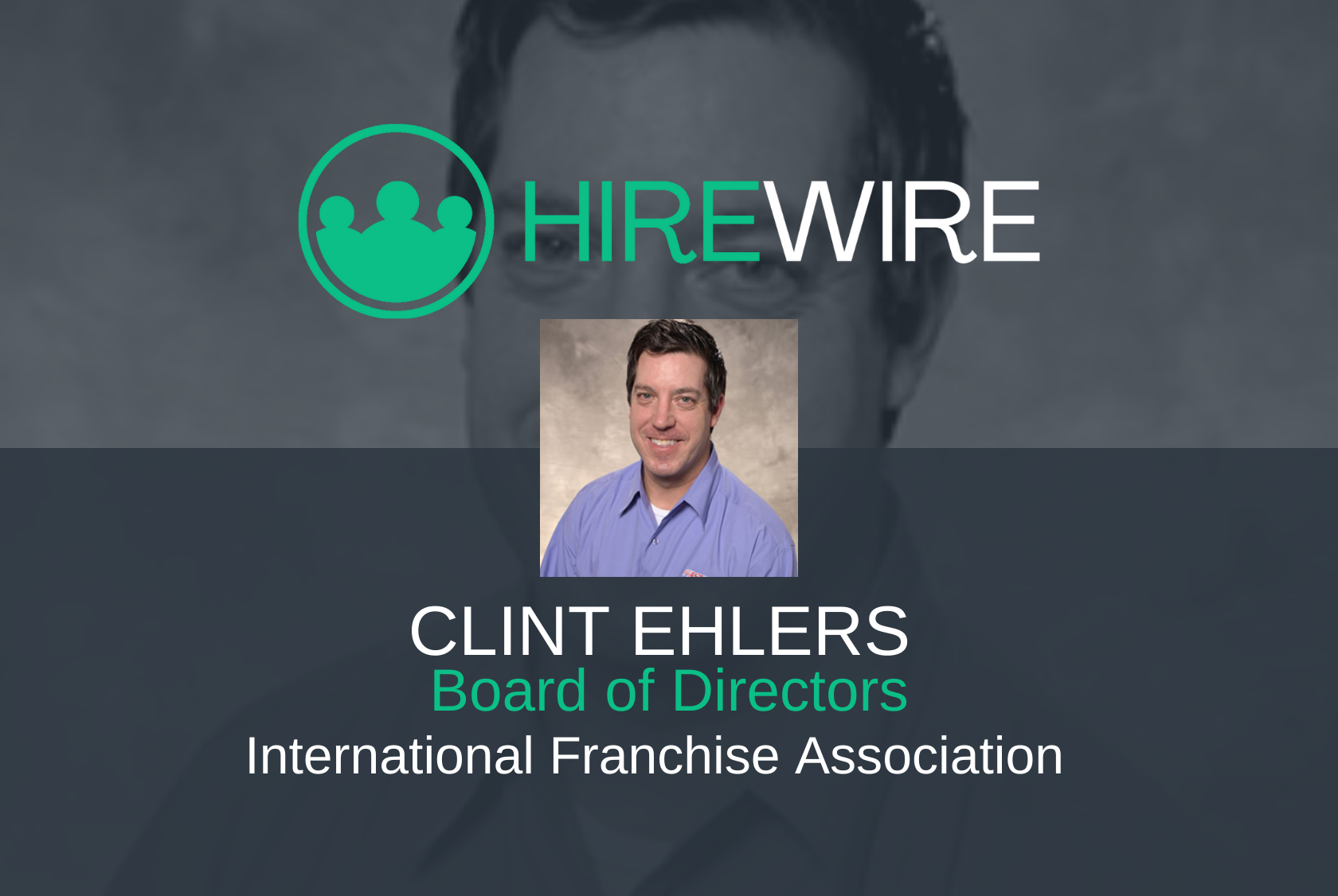 HireWire - Franchising News - Clint Ehlers, International Franchise Association