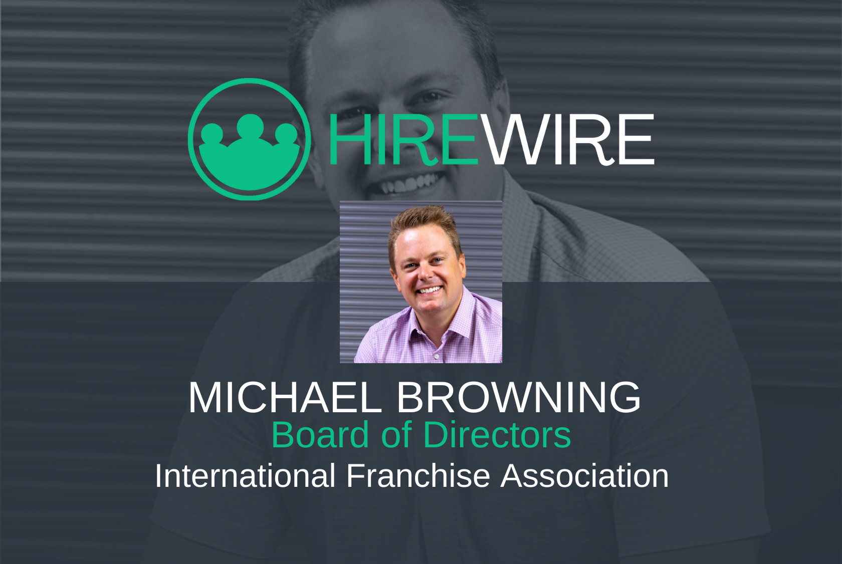 HireWire - Franchise News - Michael Browning, International Franchise Association