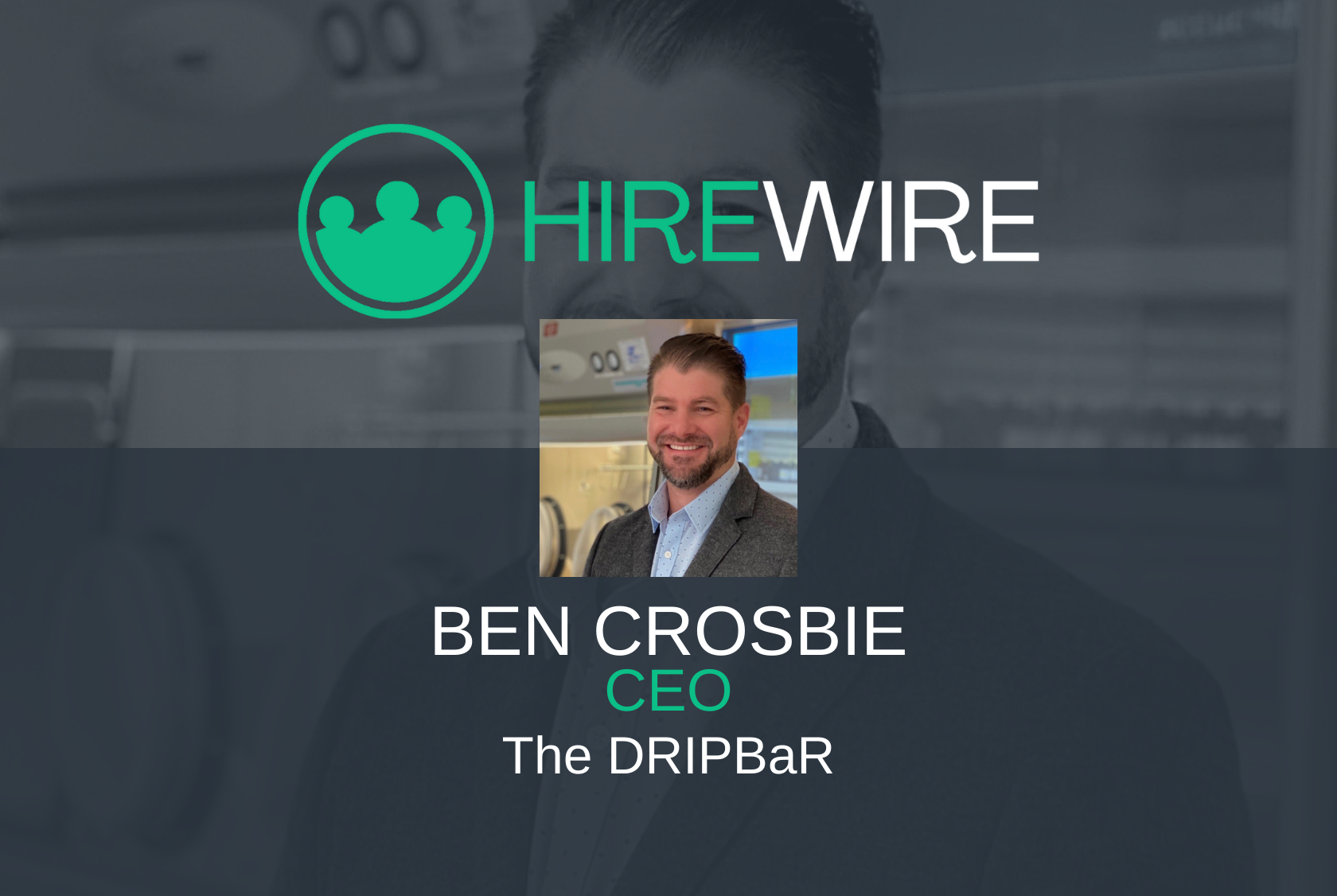 HireWire - Franchise News - Ben Crosbie, The DRIPBaR