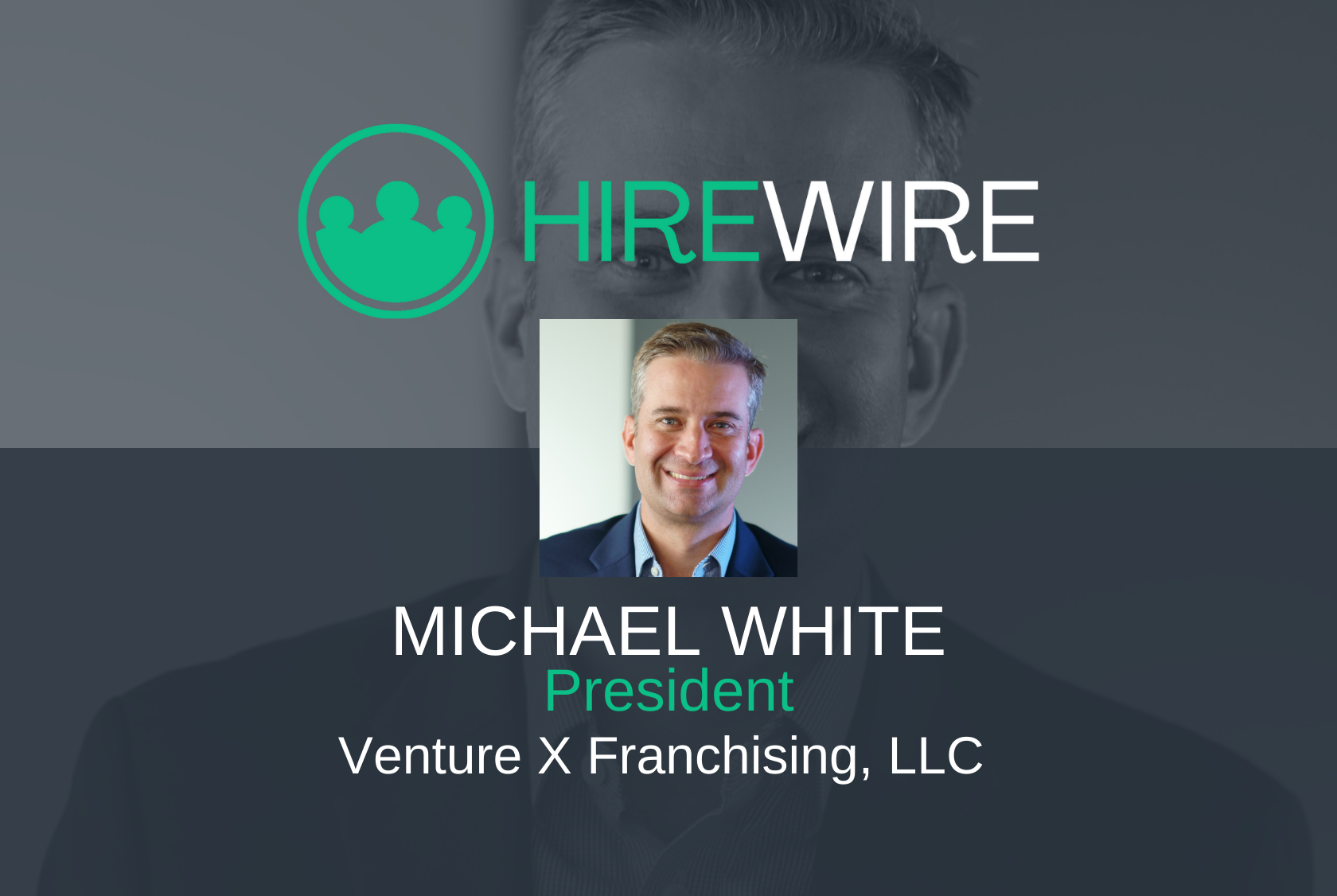 HireWire - Franchise News - Michael White, Venture X Franchising