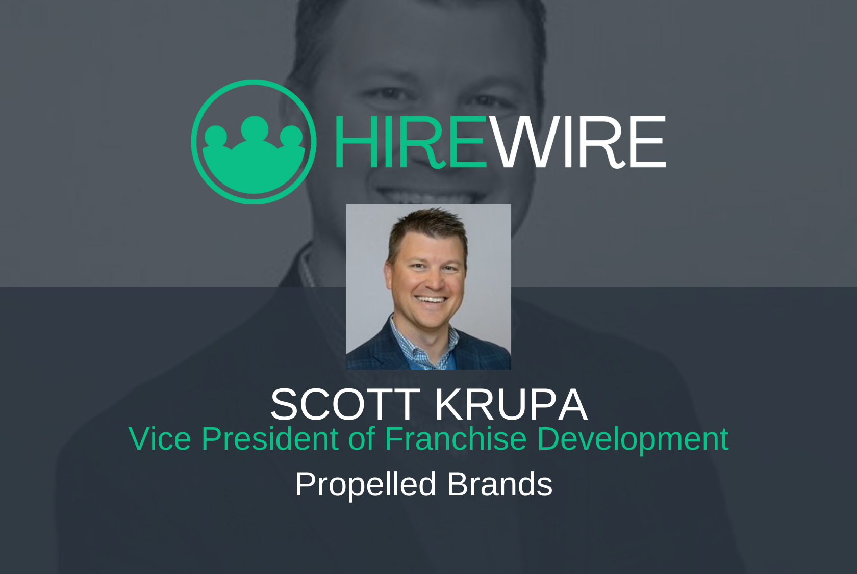 Franchising News - HireWire - Scott Krupa, Propelled Brands