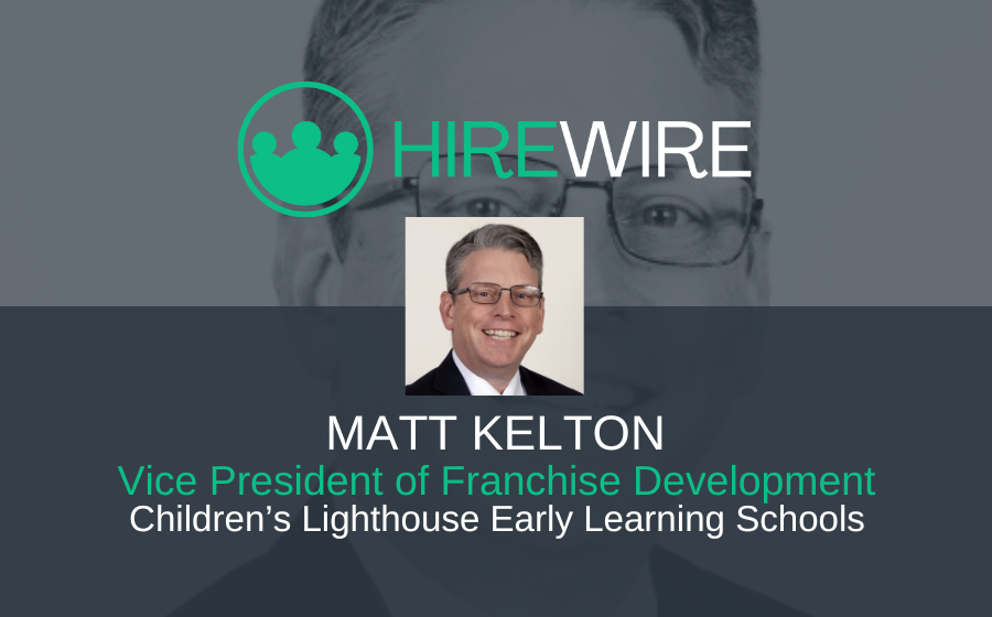 HireWire - Franchise News - Matt Kelton, Children’s Lighthouse Early Learning Schools