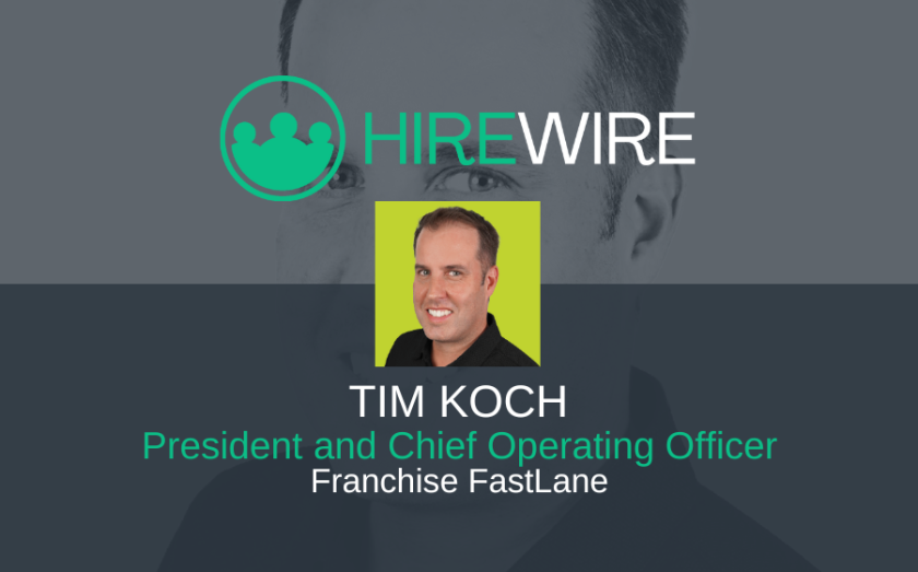 Tim Koch, Franchise FastLane - HireWire - Franchise News