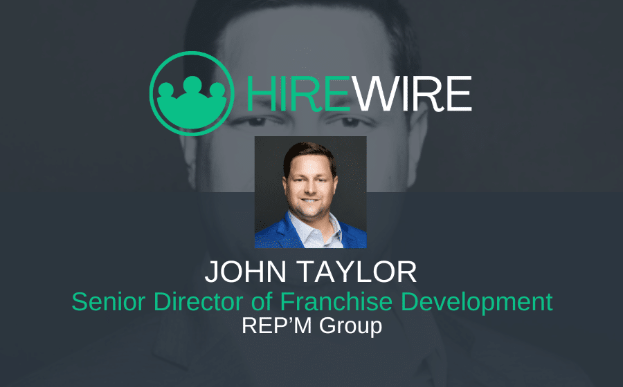 Franchise News - HireWire - John Taylor, REP'M Group