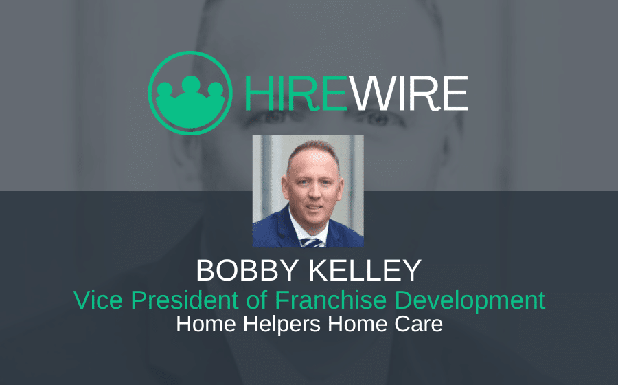 HireWire- Franchise News - Bobby Kelley, Home Helpers Home Care EDITED
