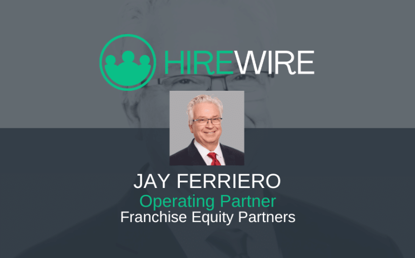 Jay Ferriero, Franchise Equity Partners - franchise news - HireWire