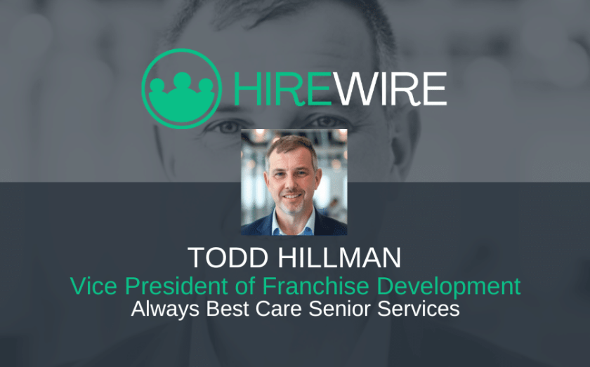 Todd Hillman, Always Best Care Senior Services - HireWire - Franchise News