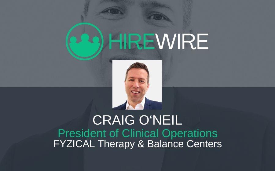 Craig O’Neil, FYZICAL Therapy & Balance Centers - franchise news - hireWire 