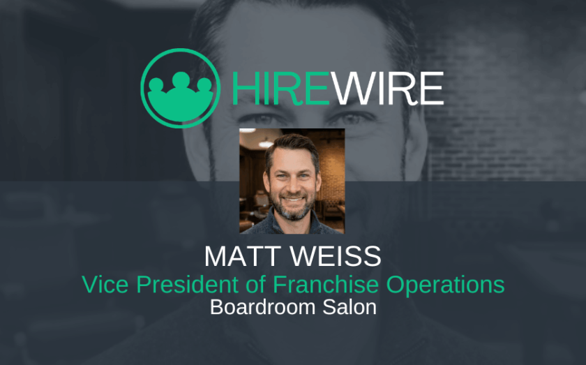 Matt Weiss, Boardroom Salon - HireWire - Franchise News
