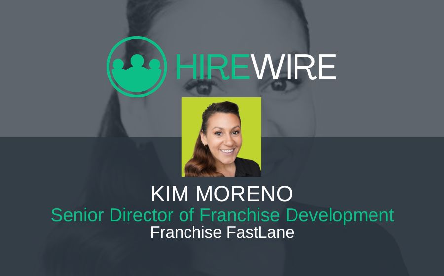 Kim Moreno, Franchise FastLane - Franchise News - HireWire