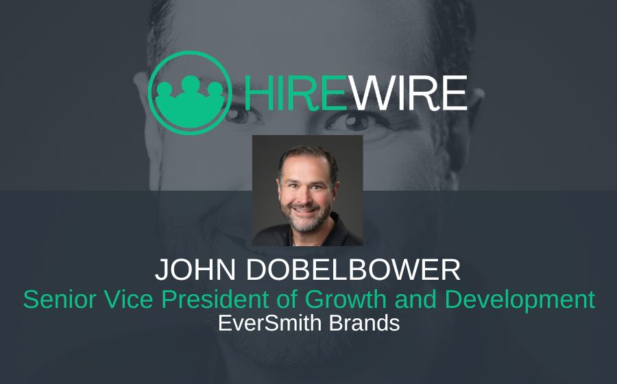 John Dobelbower, EverSmith Brands - HireWire - Franchise News